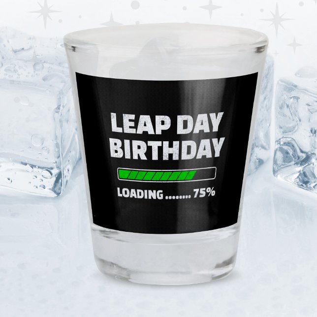 Feb 29th Leap Year Birthday 75% Loading Leap Day Shot Glass (Creator Uploaded)