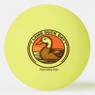Feb 6th - Lame Duck Day Ping Pong Ball