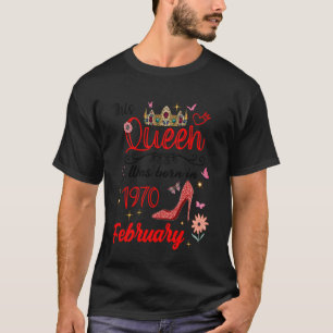 February 1970 Birthday This Queen was Born in Febr T-Shirt