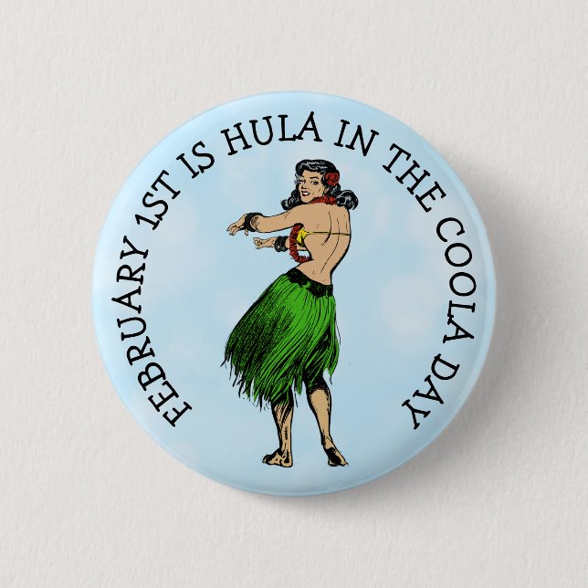 February 1st is Hula in the Coola Day Funny 6 Cm Round Badge (Front)