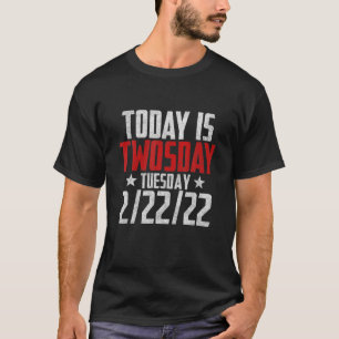 February 2Nd 2022 2-22-22 Happy Twosday 2022 2S Da T-Shirt