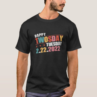 February 2Nd 2022 - 2-22-22 Happy Twosday 2022 Eve T-Shirt
