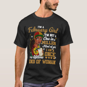 February Girl Birthday Once In Lifetime Kinda Blac T-Shirt