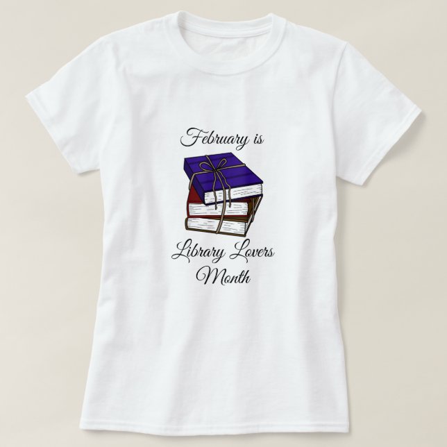 February is Library Lovers Month Shirt (Design Front)