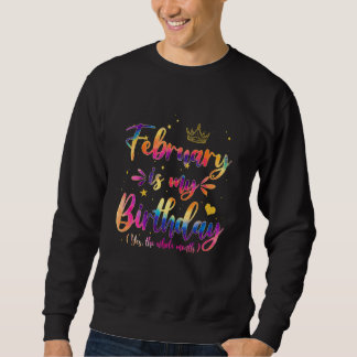 February Is My Birthday  Birthday Queen Tie Dye Cr Sweatshirt