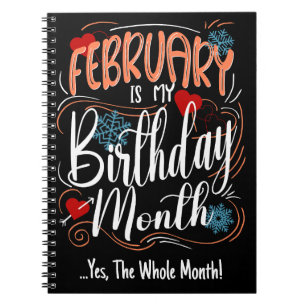 February my Birthday Month. Yes, The Whole Month Notebook
