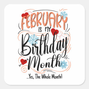 February my Birthday Month. Yes, The Whole Month Square Sticker