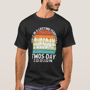 February Tuesday 2-22-22 Twosday 2:22 PM Once In A T-Shirt