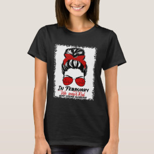 February We Wear Red Messy Bun Heart Disease Aware T-Shirt