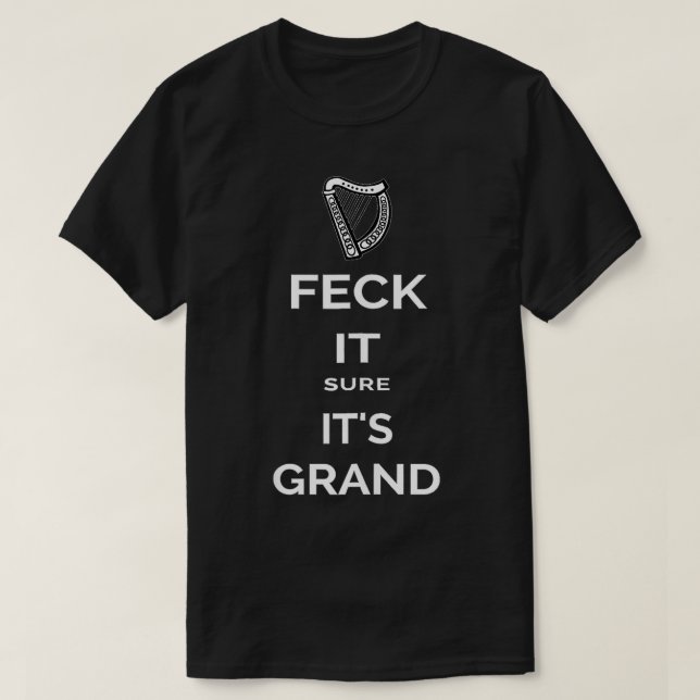 Feck It Sure Its Grand Eire Slang Funny Saint Patr T-Shirt (Design Front)