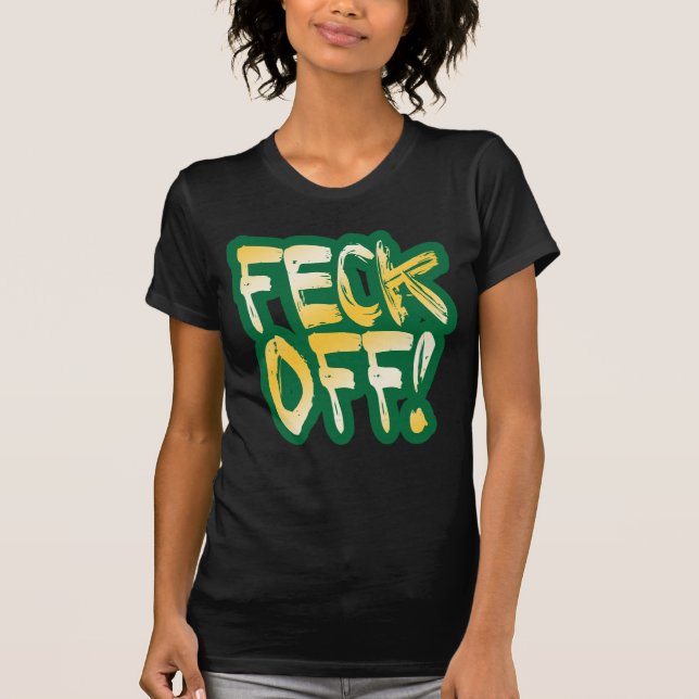Feck Off T-Shirt (Front)