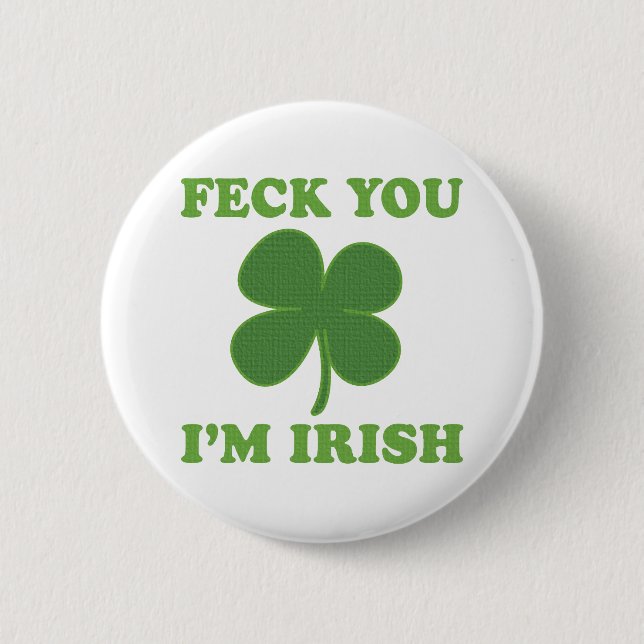 Feck You Im Irish 6 Cm Round Badge (Front)