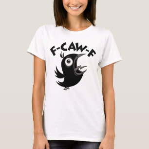 Fed Up Foul-Mouthed Crow Screaming F-CAW-F T-Shirt