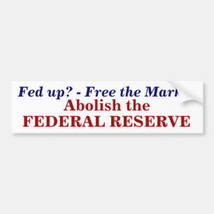 Fed up? - Free the Market, Abolish the , FEDER... Bumper Sticker