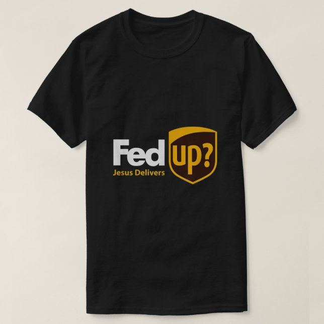 Fed Up Jesus Delivers Fun Christian2 T-Shirt (Design Front)
