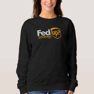 Fed Up Jesus Delivers Men & Womens Christian 1 Sweatshirt