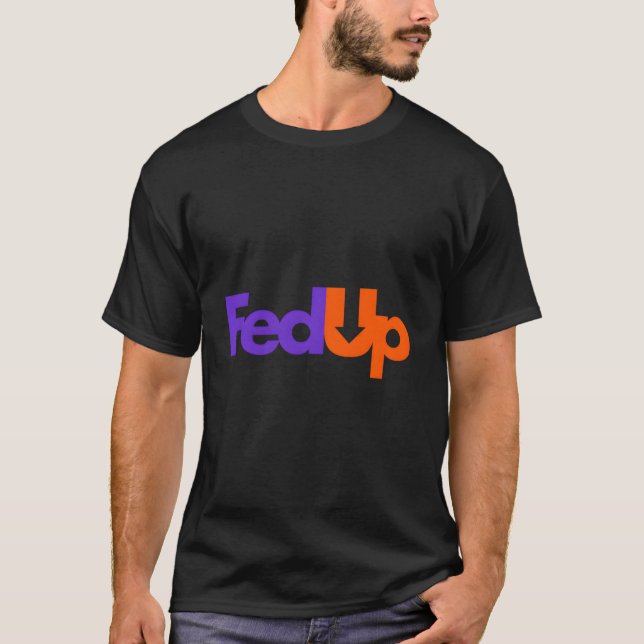 Fed Up T-Shirt (Front)