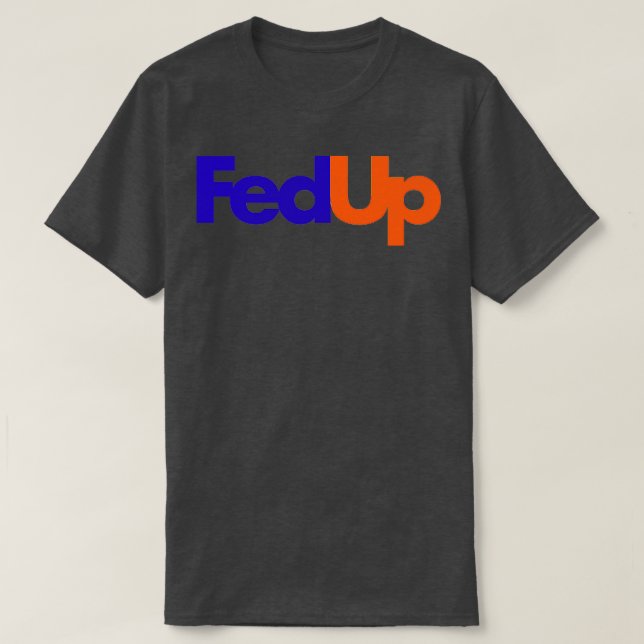 Fed Up T-Shirt (Design Front)