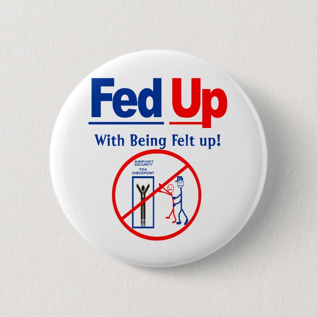 Fed Up with Being Felt Up! 6 Cm Round Badge (Front)