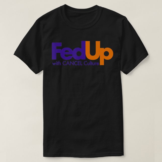 Fed Up with Cancel Culture Funny  T-Shirt (Design Front)
