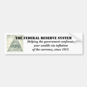 Federal Reserve System inflation of the currency Bumper Sticker