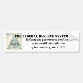Federal Reserve System inflation of the currency Bumper Sticker
