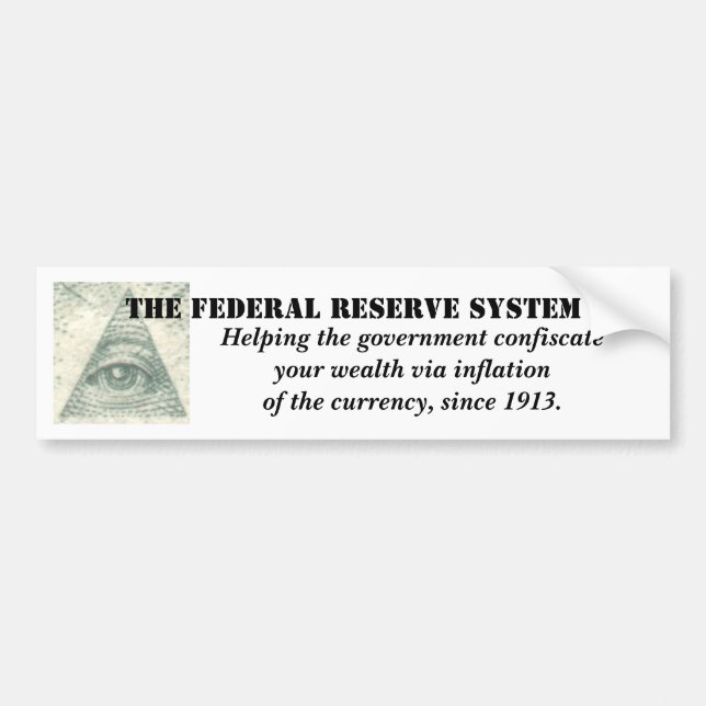 Federal Reserve System inflation of the currency Bumper Sticker (Front)