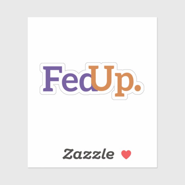 FedUp Sticker, Funny Saying Sticker, Funny (Sheet)