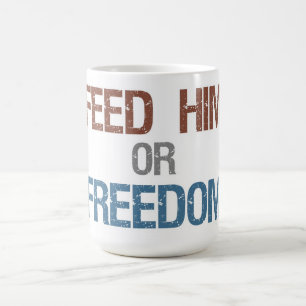 Feed Him or Freedom Mug