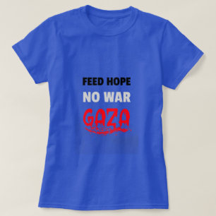 FEED Hope No War Gaza Starvation T-Shirt