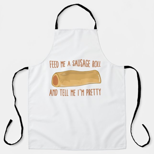 Feed Me A Sausage Roll And Tell Me I'm Pretty Apron (Front)