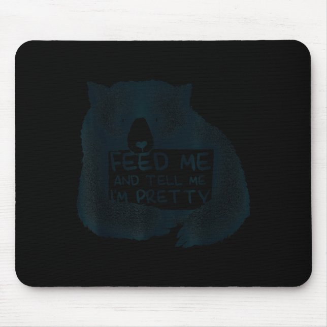 Feed Me And Tell Me I'm Pretty Brown Bear  Mouse Mat (Front)