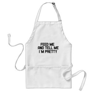 Feed me and tell me I'm Pretty Standard Apron