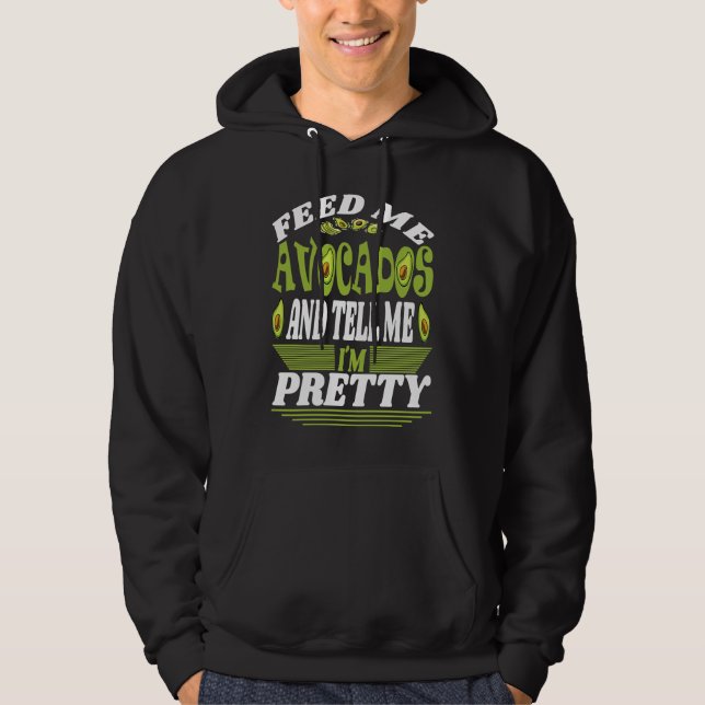 Feed me Avocados And Tell Me I´m Pretty Of Vegetar Hoodie (Front)
