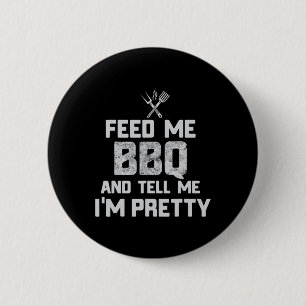 Feed Me Bbq And Tell Me I'm Pretty Funny Grill Bbq 6 Cm Round Badge