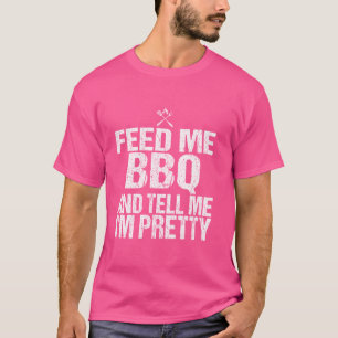 Feed Me BBQ And Tell Me I'm Pretty funny grill BBQ T-Shirt