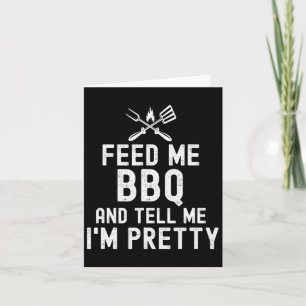 Feed Me Bbq And Tell Me I'm Pretty Funny Grilling Card