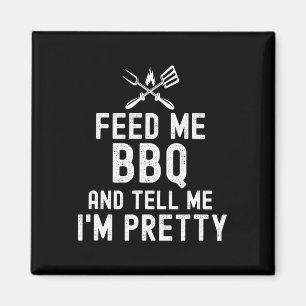 Feed Me Bbq And Tell Me I'm Pretty Funny Grilling Magnet
