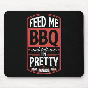Feed Me Bbq And Tell Me Im Pretty - Funny Steak Gr Mouse Mat