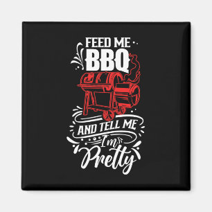 Feed Me Bbq And Tell Me I'm Pretty Meat Rbecue Gri Magnet