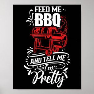 Feed Me Bbq And Tell Me I'm Pretty Meat Rbecue Gri Poster