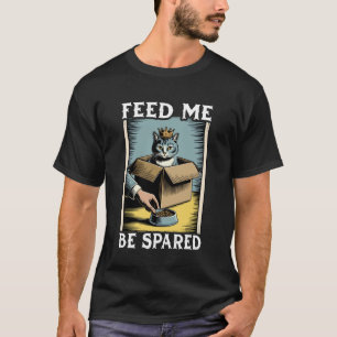 Feed Me Be Spared Cat In Box Lover Funny Cat T-Shirt
