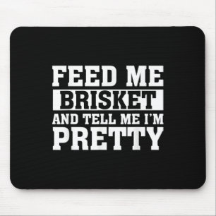 Feed Me Brisket & Tell Me Im Pretty Barbeque G Mouse Mat