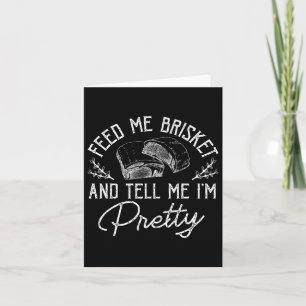 Feed Me Brisket And Tell Me Im Pretty Barbeque Bbq Card