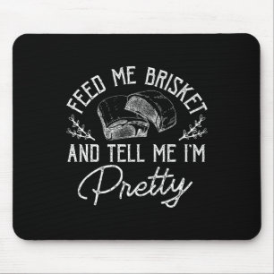Feed Me Brisket And Tell Me Im Pretty Barbeque Bbq Mouse Mat