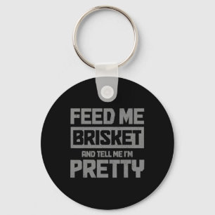 Feed Me Brisket And Tell Me I'm Pretty Bbq Grill G Key Ring