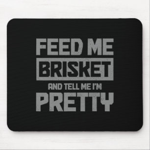 Feed Me Brisket And Tell Me I'm Pretty Bbq Grill G Mouse Mat