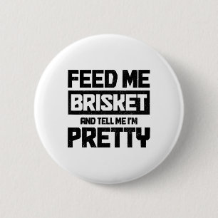 Feed Me Brisket And Tell Me I'm Pretty Texas Bbq G 6 Cm Round Badge