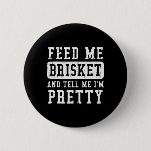 Feed Me Brisket Tell Im Pretty Funny Bbq Rbecue Gr 6 Cm Round Badge