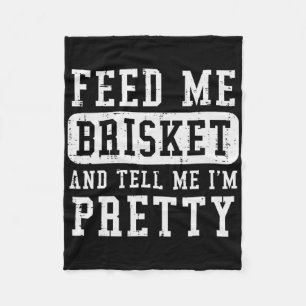 Feed Me Brisket Tell Im Pretty Funny Bbq Rbecue Gr Fleece Blanket